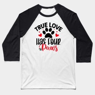 True love has four paws Baseball T-Shirt